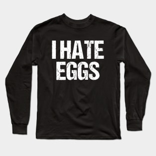 I Hate Eggs Long Sleeve T-Shirt